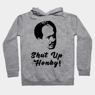 Shut Up Honky! Hoodie